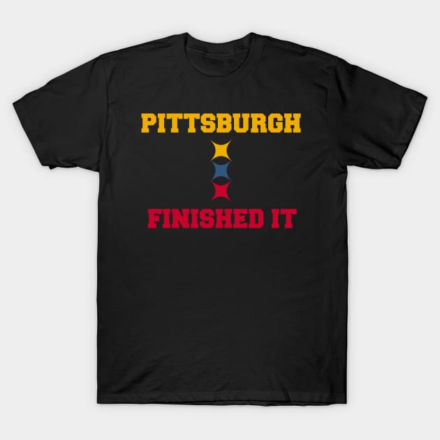 Pittsburgh Finished It T-Shirt by Attia17